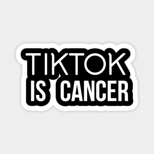 TIKTOK IS CANCER Magnet