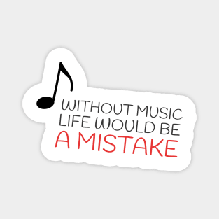 Without music life would be a mistake Magnet