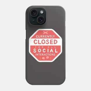 Currently CLOSED for All Social Interactions Phone Case