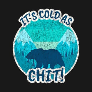 It’s Cold As “Chit” outside.  Funny sarcastic shirt. T-Shirt