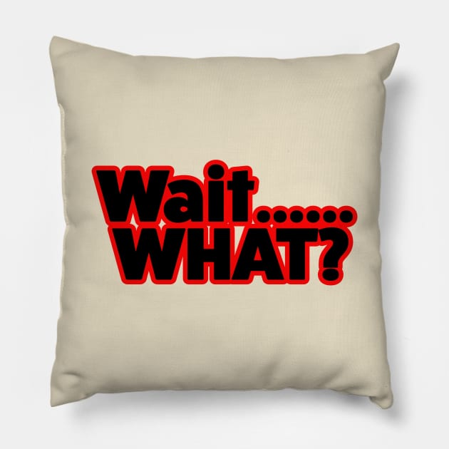 Wait What? Pillow by LahayCreative2017