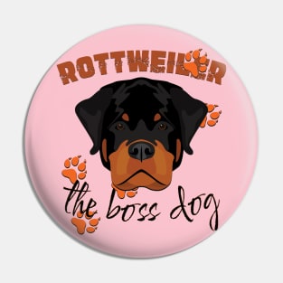 Rottweiler the boss dog Pin