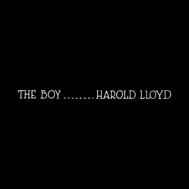 Starring Harold Lloyd as The Boy by amelanie