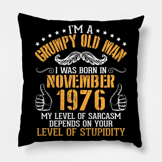 I'm A Grumpy Old Man I Was Born In November 1976 My Level Of Sarcasm Depends On Your Level Stupidity Pillow by bakhanh123