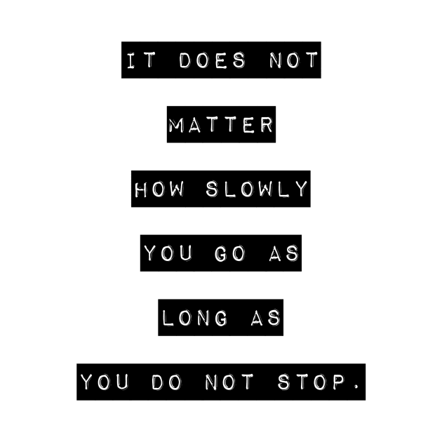 It does not matter how slow you go as long as you do not stop by GMAT