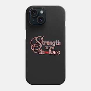 STRENGTH IN NUMBERS Phone Case