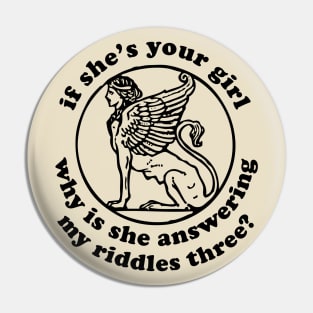 If She's Your Girl Why Is She Answering My Riddles Three? - Oddly Specific Meme, Sphinx Pin