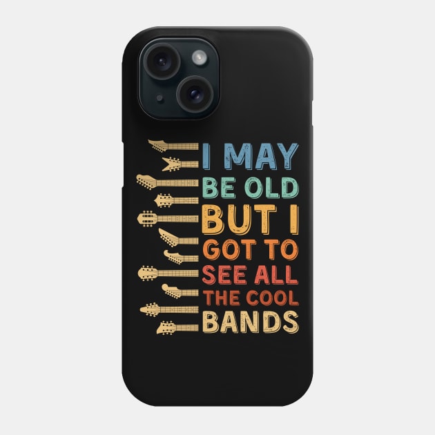 I May Be Old But I Got To See All The Cool Bands Phone Case by DenverSlade