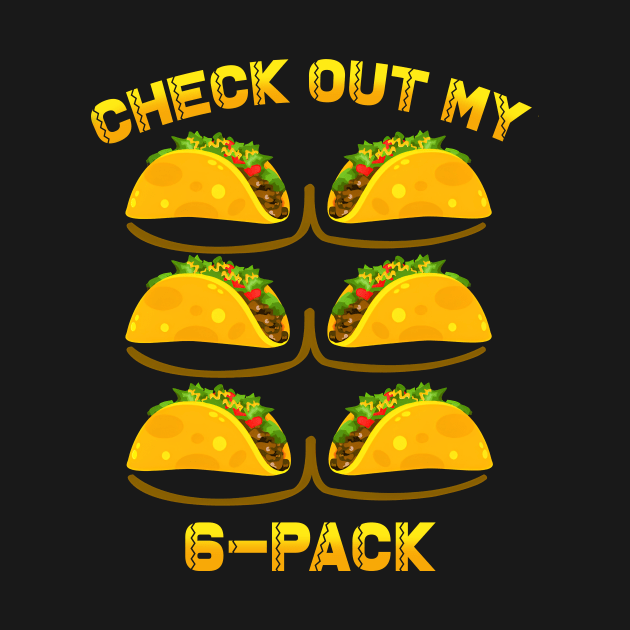 Check Out My Six Pack Tacos 6 Pack Fitness Lover Mexican Gym by Satansplain, Dr. Schitz