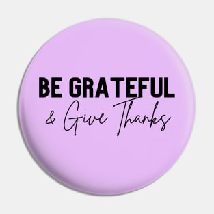 be grateful and give thanks Pin