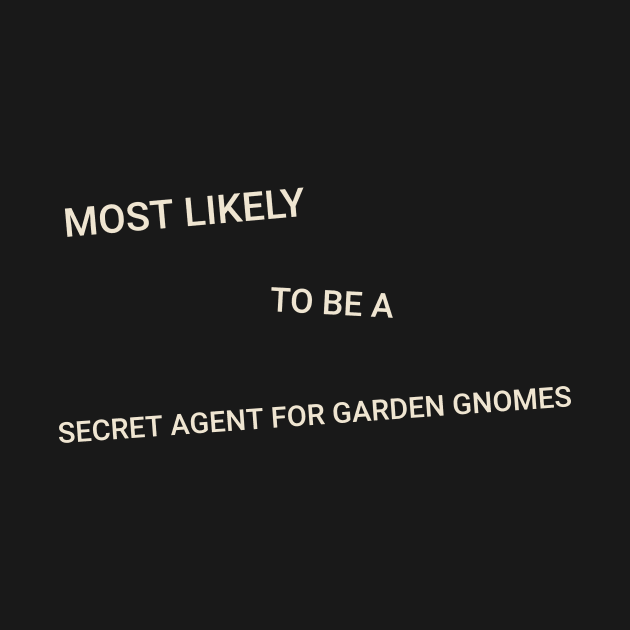 Most Likely to Be a Secret Agent for Garden Gnomes by TV Dinners