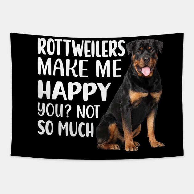 Rottweilers MAKE ME HAPPY! YOU? NOT SO MUCH. Tapestry by reedae