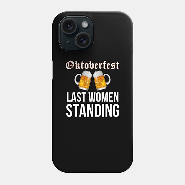 Oktoberfest Last Women Standing - Oktoberfest Octoberfest Phone Case by giftideas