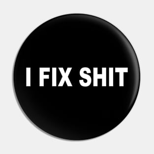 I FIX SHIT Pin