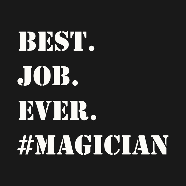 WHITE BEST JOB EVER #MAGICIAN by Prairie Ridge Designs