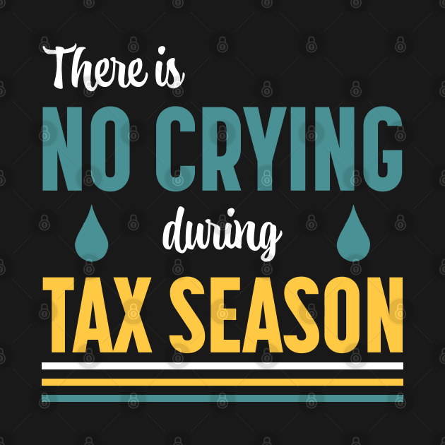 There Is No Crying During Tax Season by PaulJus