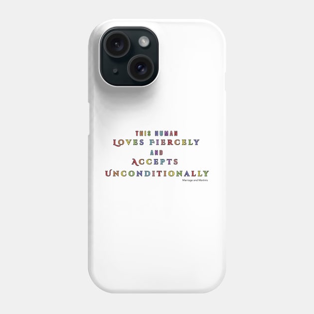 This Human Loves and Accepts Phone Case by Marriage and Martinis