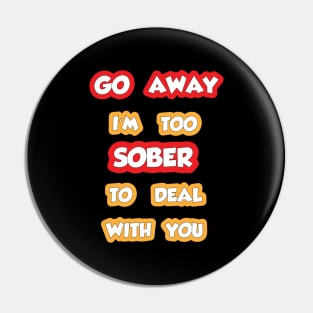 I'm Too Sober, Go Away Pin