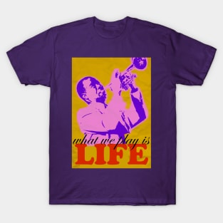 What We Play Is Life By Louis Armstrong T-shirt