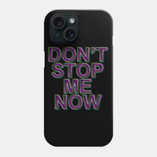 DON'T STOP ME NOW Phone Case