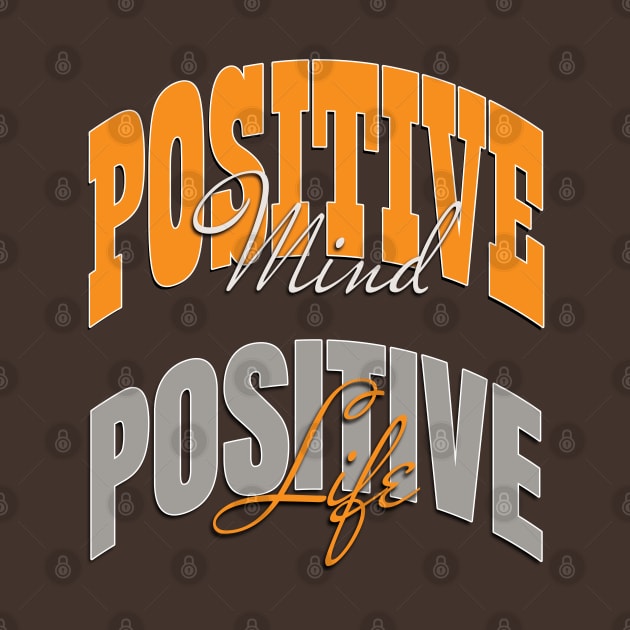 Positive mind positive life by TeeText