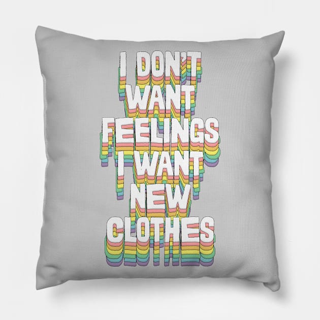 I Don't Want Feelings I Want New Clothes Pillow by DankFutura