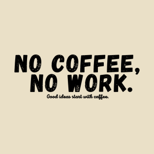 No Coffee No Work funny saying T-Shirt