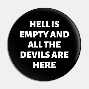 Hell is empty and all the devils are here Pin