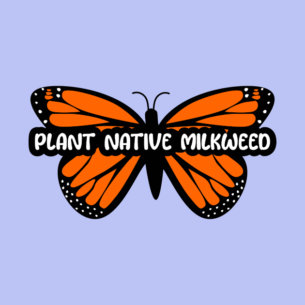 Plant Native Milkweed by DandelionDays