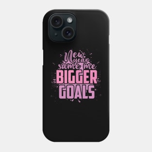 New Year Same Me Bigger Goals Phone Case