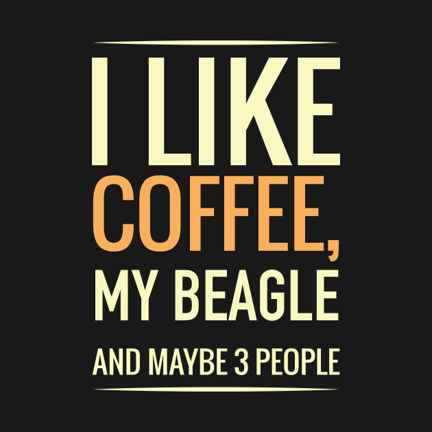 I like coffee, my BEAGLE and maybe 3 people by GronstadStore