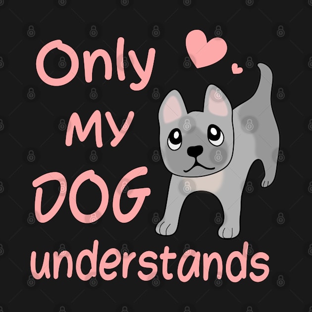 Only My Dog Understands - French Bulldog by Nutmegfairy