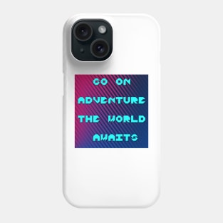 Go on adventure the world awaits thought Phone Case