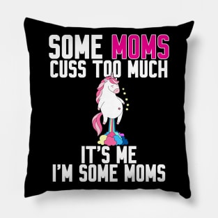 Some Moms cuss too much Pillow