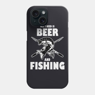 All I need is Beer and Fishing Phone Case