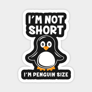 i’m not short i’m penguin size t-2 Magnet