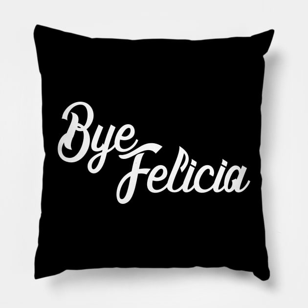 Bye Felicia Pillow by BodinStreet