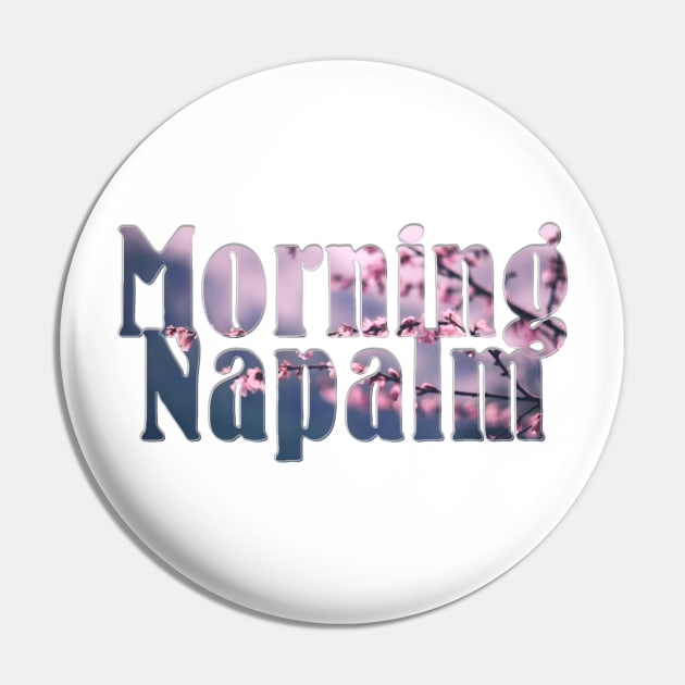 Morning Napalm Pin by afternoontees