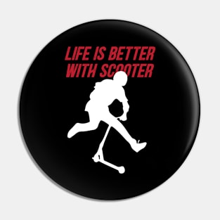 life is better with scooter Pin