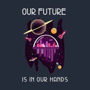 Our Future Is In Our Hands T-Shirt