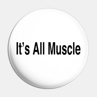 It’s All Muscle Pin