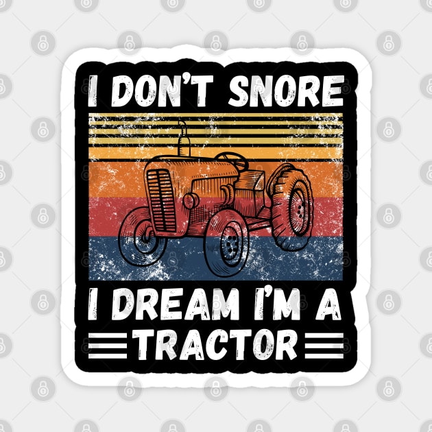 I don’t snore, I dream I’m a tractor Funny Magnet by JustBeSatisfied