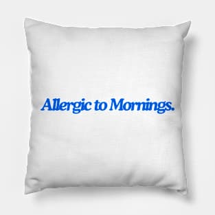 allergic to mornings Pillow