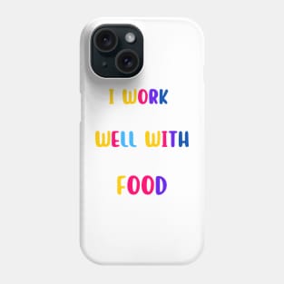 I Work Well With Food Phone Case