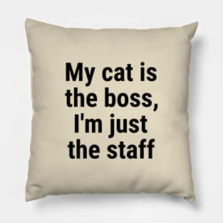 My cat is the boss. I'm just the staff Black Pillow