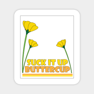 Suck it Up Buttercup Magnet