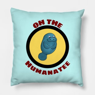 Oh The Humanatee - Cute Manatee Pun Pillow