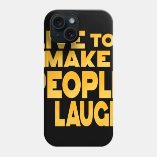 Love to make people laugh Phone Case