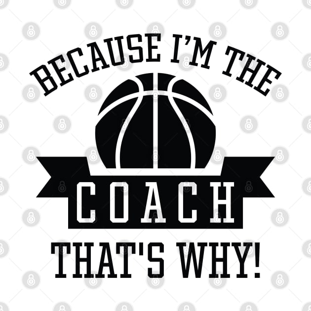 Because I'm The Coach by LuckyFoxDesigns