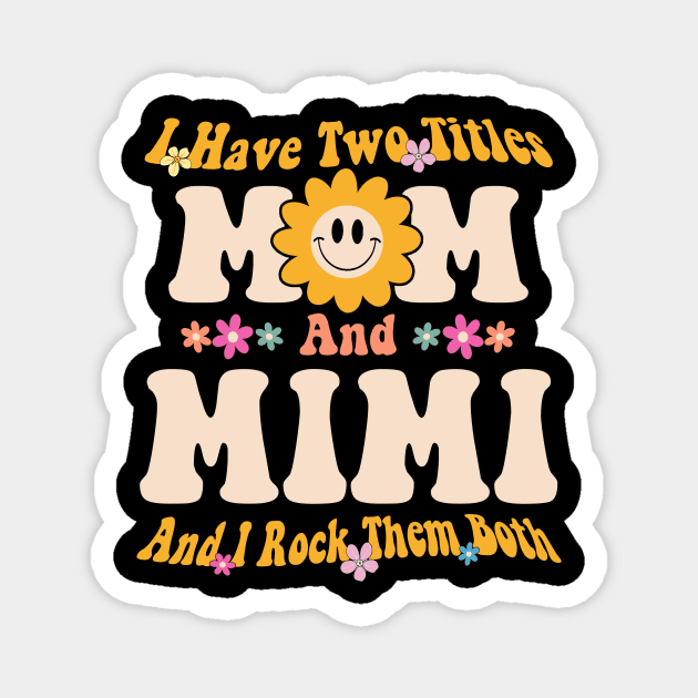 Mimi I have two titles mom and mimi Magnet by Bagshaw Gravity